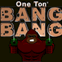 One Ton Bang Bang spielen